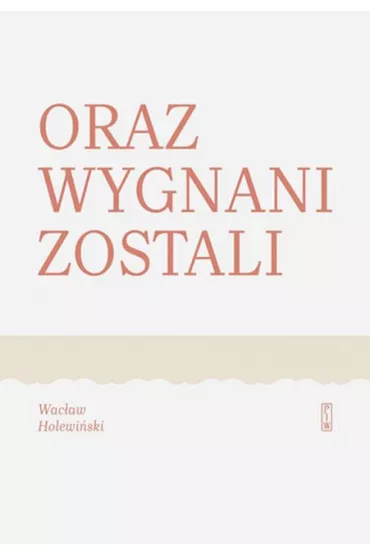 Oraz wygnani zostali - Wac�aw Holewi�ski