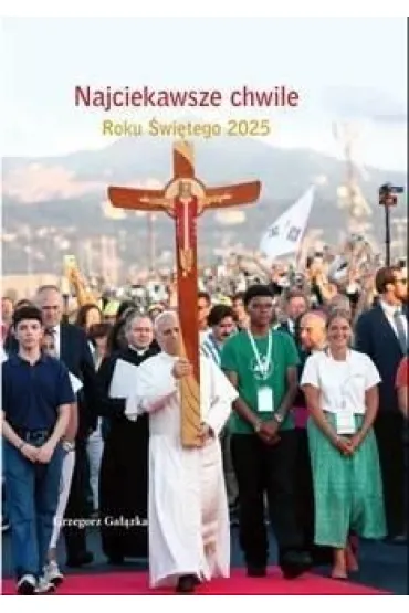 Najciekawsze chwile Roku �wi�tego 2025 - Grzegorz Ga��zka