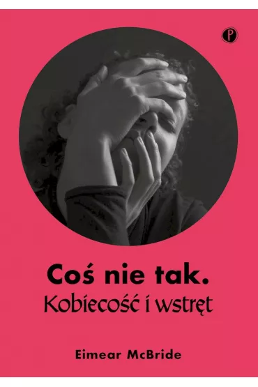 Co� nie tak Kobieco�� i wstr�t - Eimear McBride
