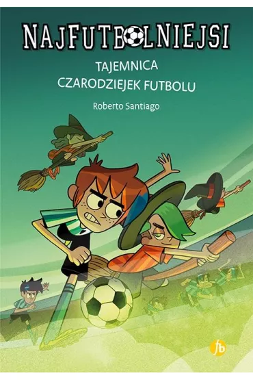 Tajemnica czarodziejek futbolu. Najfutbolniejsi. Tom 19 - Roberto Santiago