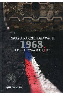 Inwazja na Czechosowacj 1968 Perspektywa rosyjska Josef Pazderka