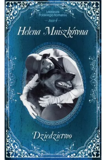 Dziedzictwo. Literatura Polskiego Romansu. Tom 4 - Helena Mniszk�wna