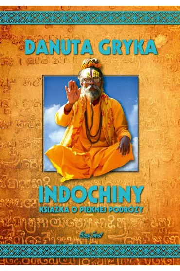 Indochiny ksi��ka o pi�knej podr�y - Danuta Gryka
