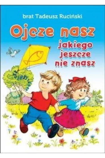 Ojcze nasz jakiego jeszcze nie znasz - Tadeusz Ruci�ski