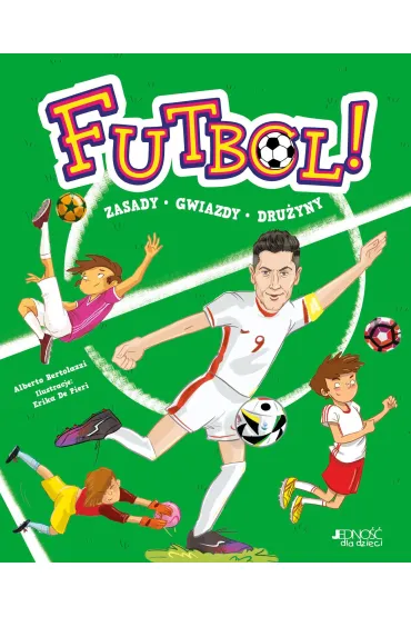 Futbol! Zasady, gwiazdy, dru�yny - Alberto Bertolazzi