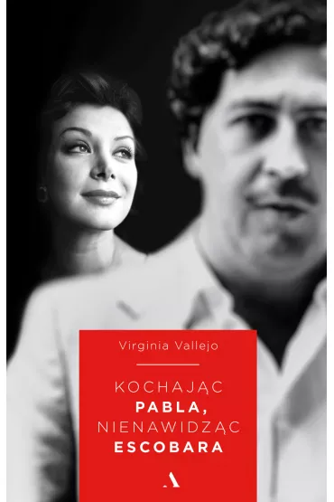 Kochaj�c pabla nienawidz�c escobara - Virginia Vallejo