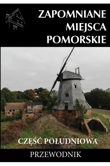 Zapomniane miejsca Pomorskie, cz�� po�udniowa