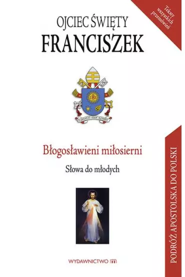 B�ogos�awieni mi�osierni. S�owa do m�odych - Papie� Franciszek - Jorge Mario Bergoglio Si
