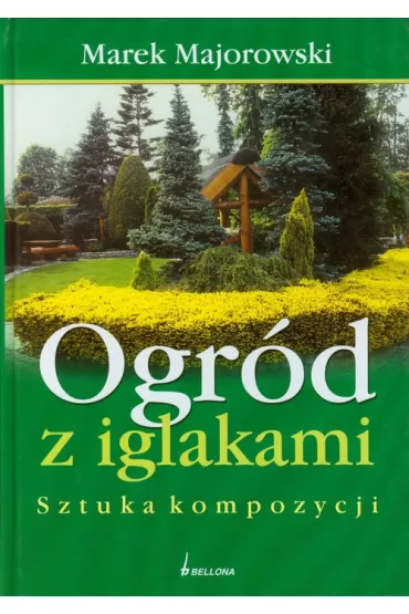 Ogr�d z iglakami. Sztuka kompozycji - Marek Majorowski