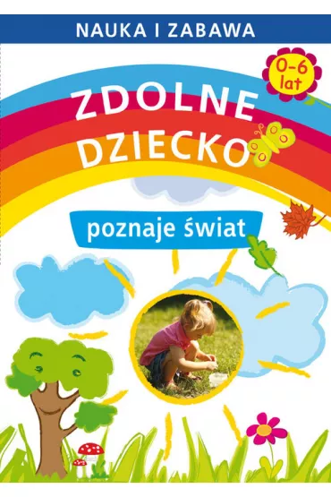 Zdolne dziecko poznaje �wiat. 0-6 lat - Joanna Paruszewska