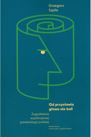 Od przys�owia g�owa nie boli - Grzegorz Szpila