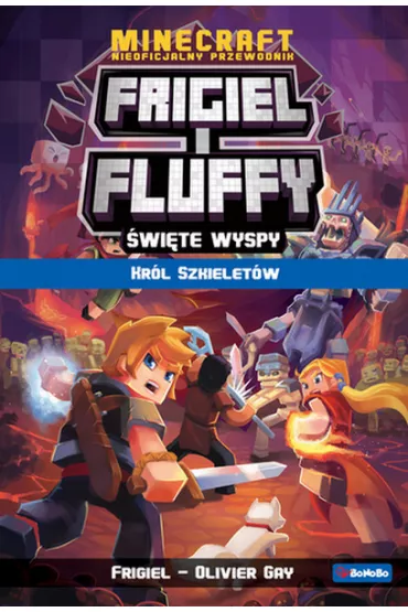Kr�l szkielet�w. Frigiel i Fluffy nieoficjalny przewodnik po �wiecie Minecraft - Frigiel, Oliwier Gay