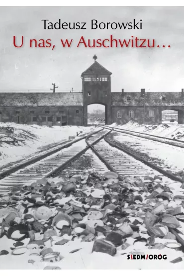 U nas, w Auschwitzu... - Tadeusz Borowski