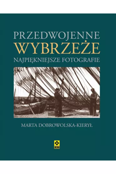 Przedwojenne wybrze�e. Najpi�kniejsze fotografie. - Marta Dobrowolska-Kiery�