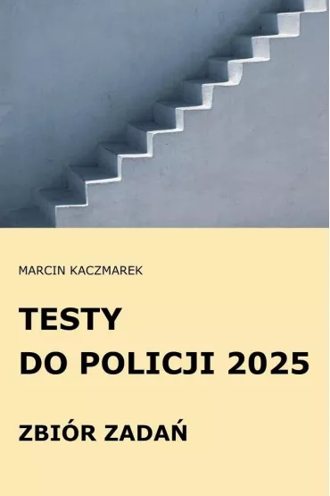 Testy do Policji 2025 Zbi�r zada� - Marcin Kaczmarek