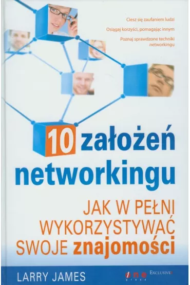 10 za�o�e� networkingu. Jak w pe�ni wykorzystywa� swoje znajomo�ci - Larry James