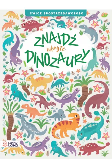 Znajd� ukryte Dinozaury. �wicz spostrzegawczo�� - Claire  Stamper