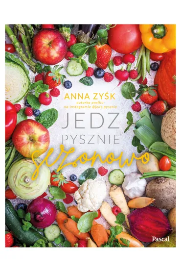 Jedz pysznie sezonowo - Anna  Zy�k