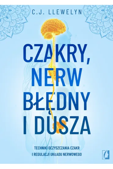 eBook Czakry, nerw b��dny i dusza. Techniki oczyszczania czakr i regulacji uk�adu nerwowego mobi epub - Cj Llewelyn