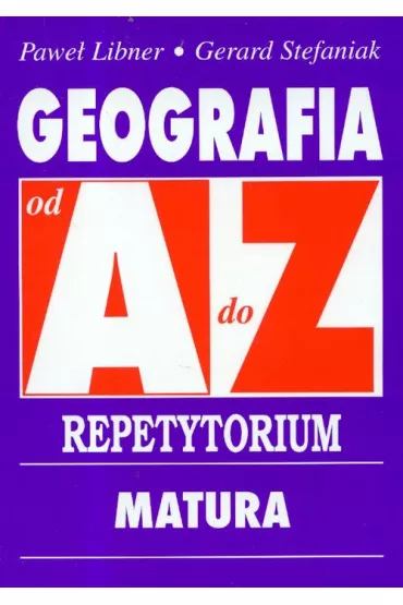 Repetytorium. Od A do Z. Geografia - Gerard Stefaniak, Pawe� Libner