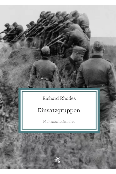 Mistrzowie �mierci. Einsatzgruppen - Richard Rhodes