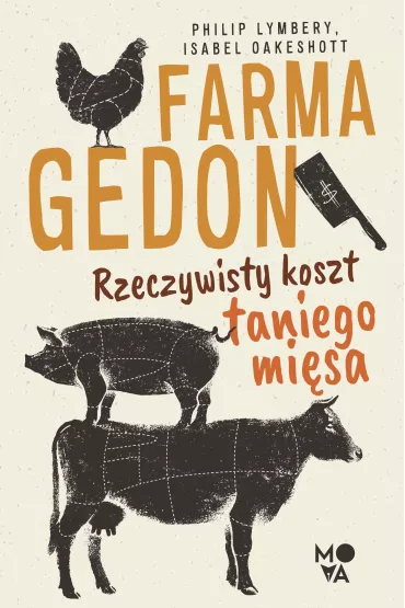 Farmagedon. Rzeczywisty koszt taniego mi�sa - Philip Lymbery, Isabel Oakeshott