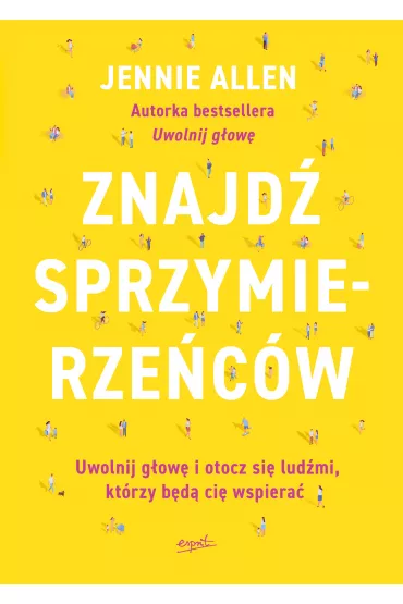 Znajd� sprzymierze�c�w. Uwolnij g�ow� i otocz si� lud�mi, kt�rzy b�d� ci� wspiera� - Jennie Allen