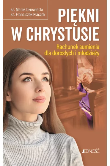 Pi�kni w Chrystusie. Rachunek sumienia dla doros�ych i m�odzie�y - Marek Dziewiecki, Franciszek P�aczek