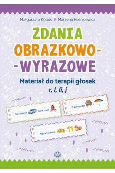 Zdania obrazkowo-wyrazowe. Materia� do terapii g�osek r, l, li, j Zdania obrazkowo-wyrazowe - Ma�gorzata Kobus, Marzena Polinkiewicz