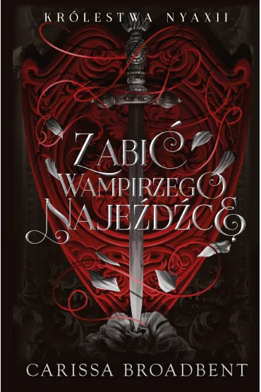 Zabi� wampirzego naje�d�c�. Cykl Kr�lestwo Nyaxii. Tom 2.5 (barwione brzegi) - Carissa Broadbent