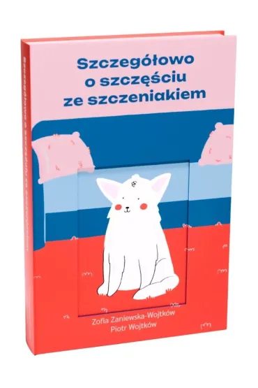 Szczeg�owo o szcz�ciu ze szczeniakiem - Piotr  Wojtk�w, Zofia Zaniewska-Wojtk�w