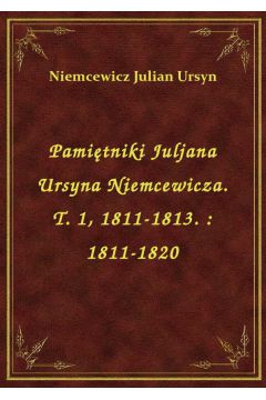 Pamitniki Juljana Ursyna Niemcewicza. T. 1, 1811-1813. : 1811-1820