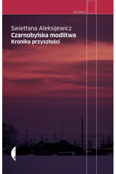 Czarnobylska modlitwa. Kronika przysz�o�ci - Swiet�ana Aleksijewicz