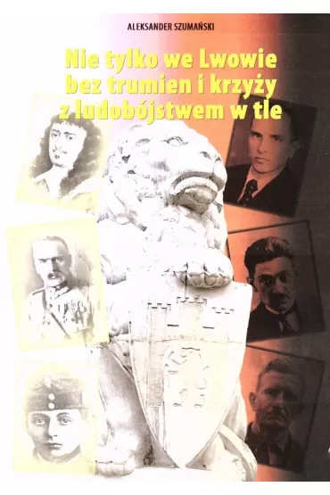Nie tylko we Lwowie bez trumien i krzy�y z ludob�jstwem w tle - Aleksander  Szuma�ski