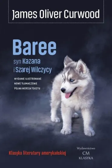Baree, syn Kazana i Szarej Wilczycy - James Oliver Curwood