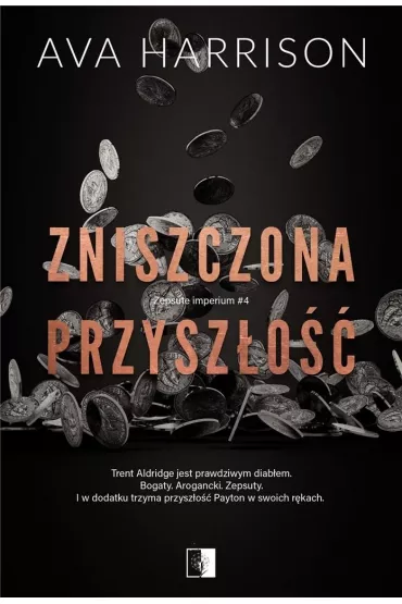 Zniszczona przysz�o��. Zepsute imperium. Tom 4 - Ava Harrison