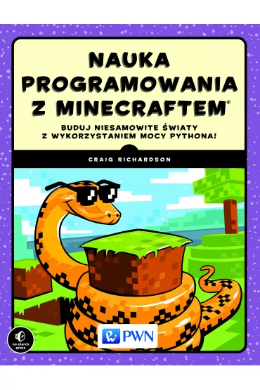 Nauka programowania z Minecraftem. Buduj niesamowite �wiaty z wykorzystaniem mocy Pythona! - Craig Richardson