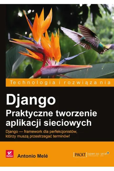 Django. Praktyczne tworzenie aplikacji sieciowych * - Antonio Mele