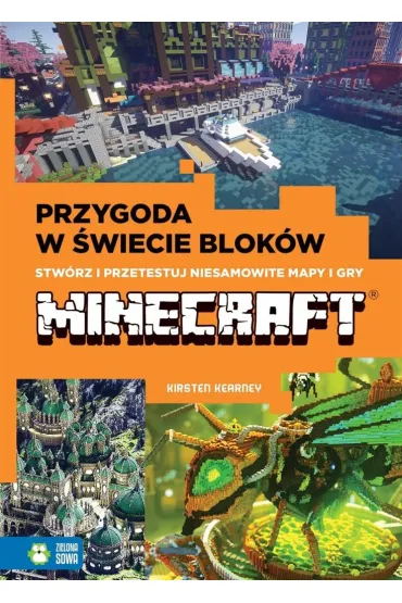 Minecraft. Przygoda w �wiecie blok�w. Stw�rz i przetestuj niesamowite mapy i gry Minecraft - Kirsten Kearney