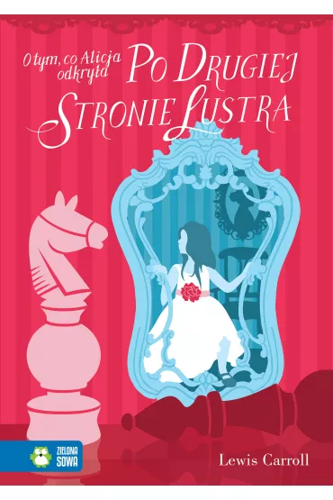 O tym, co Alicja odkry�a po drugiej stronie lustra. Alicja w Krainie Czar�w. Tom 2 - Lewis Carroll
