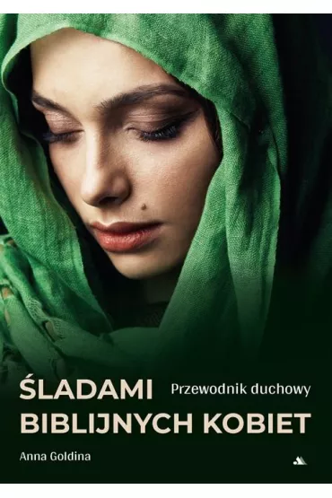 �ladami biblijnych kobiet. Przewodnik duchowy - Anna  Goldina