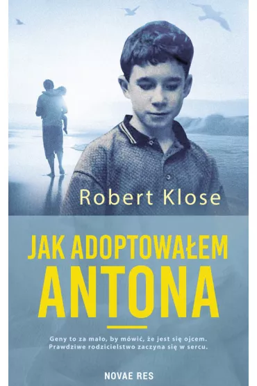 Jak adoptowa�em Antona - Robert Klose