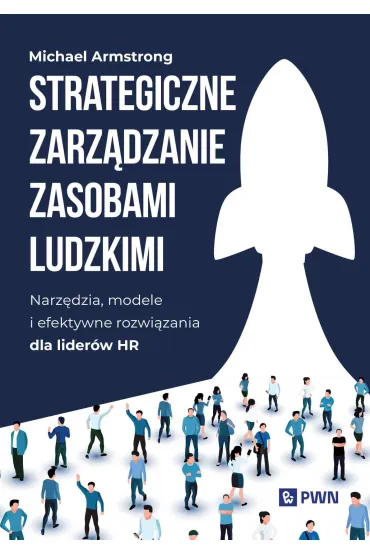 Strategiczne zarz�dzanie zasobami ludzkimi. Narz�dzia, modele i efektywne rozwi�zania dla lider�w HR - Michael Armstrong