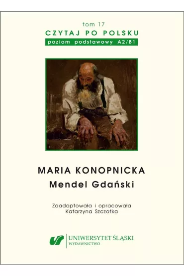 Maria Konopnicka: Mendel Gda�ski. Czytaj po polsku. Poziom A2-B1. Tom 17 - Katarzyna Szczotka