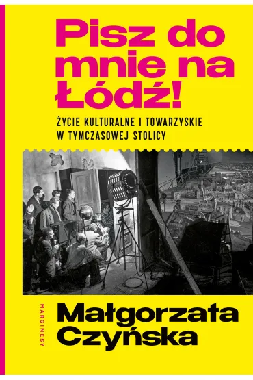 Pisz do mnie na ��d�! �ycie kulturalne i towarzyskie w tymczasowej stolicy - Ma�gorzata Czy�ska
