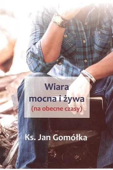 Wiara mocna i �ywa - Jan  Ks Gom�ka