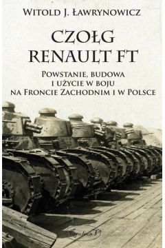 Czog Renault FT. Powstanie, budowa i uycie w...