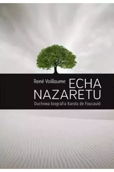 Echa Nazaretu. Duchowa biografia Karola de Foucaul - Voillaume Ren