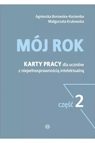M�j rok. Karty pracy dla uczni�w z niepe�nosprawno�ci� intelektualn�. Cz�� 2 - Agnieszka Borowska-Kociemba, Ma�gorzata Krukowska