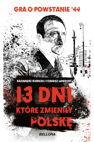 13 dni, kt�re zmieni�y Polsk� - Kazimierz Kunicki, Tomasz �awecki